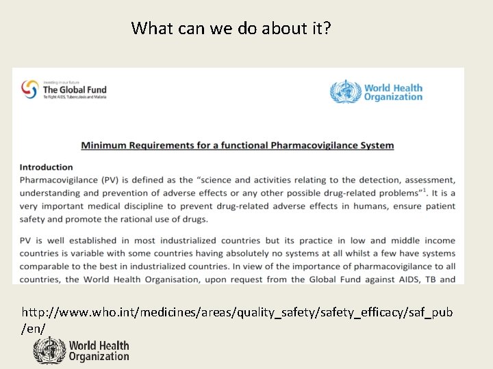 What can we do about it? http: //www. who. int/medicines/areas/quality_safety/safety_efficacy/saf_pub /en/ 