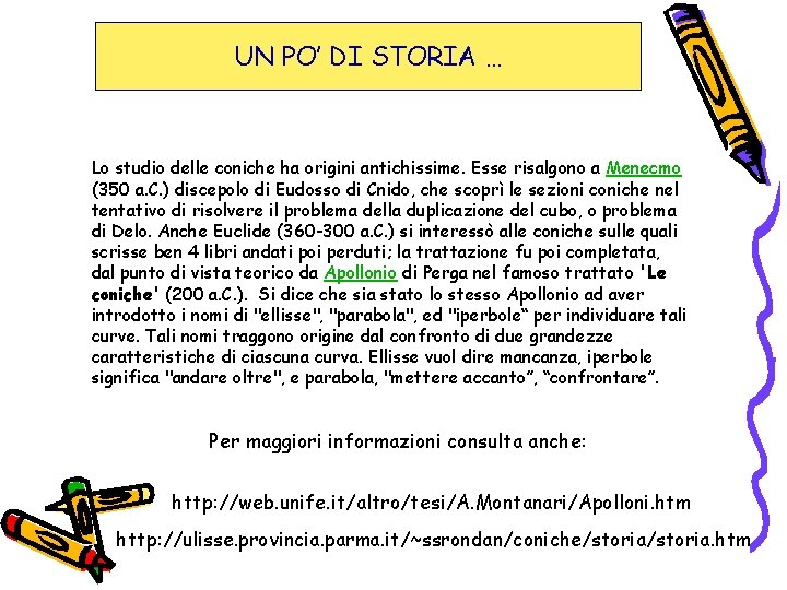 UN PO’ DI STORIA … Lo studio delle coniche ha origini antichissime. Esse risalgono UN PO’ DI STORIA … Lo studio delle coniche ha origini antichissime. Esse risalgono