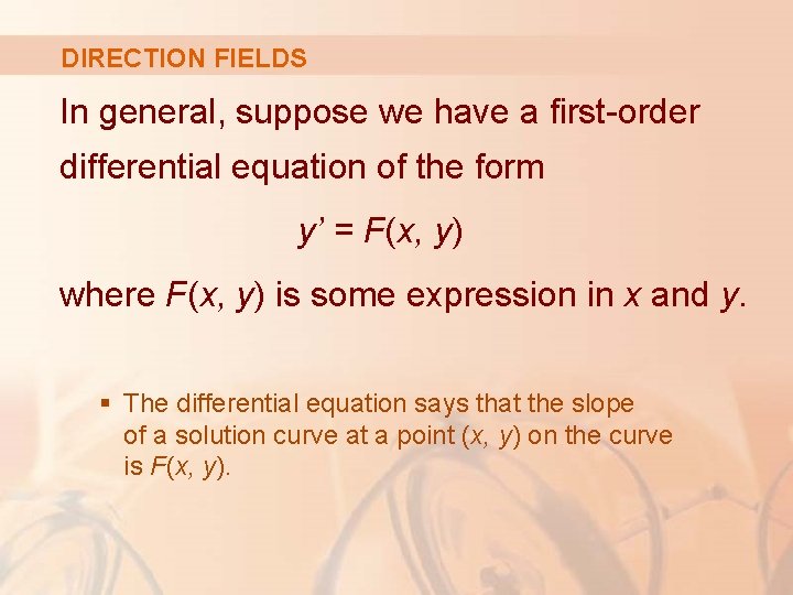 DIRECTION FIELDS In general, suppose we have a first-order differential equation of the form
