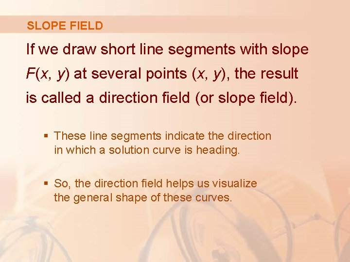 SLOPE FIELD If we draw short line segments with slope F(x, y) at several
