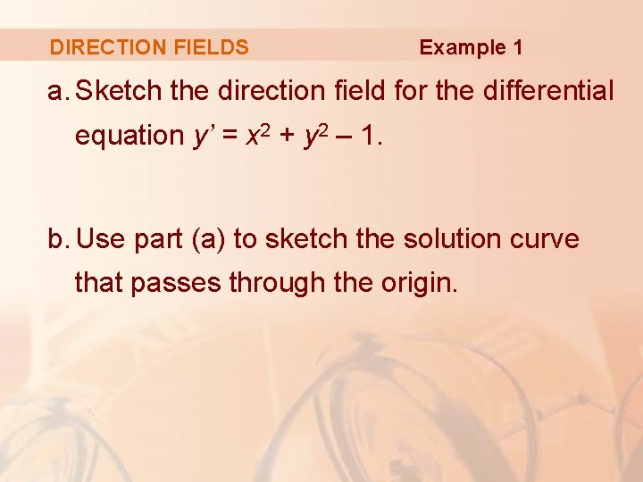 DIRECTION FIELDS Example 1 a. Sketch the direction field for the differential equation y’