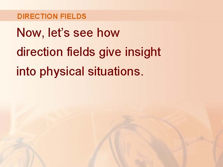 DIRECTION FIELDS Now, let’s see how direction fields give insight into physical situations. 