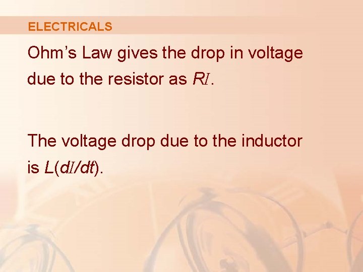 ELECTRICALS Ohm’s Law gives the drop in voltage due to the resistor as RI.