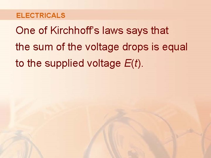 ELECTRICALS One of Kirchhoff’s laws says that the sum of the voltage drops is