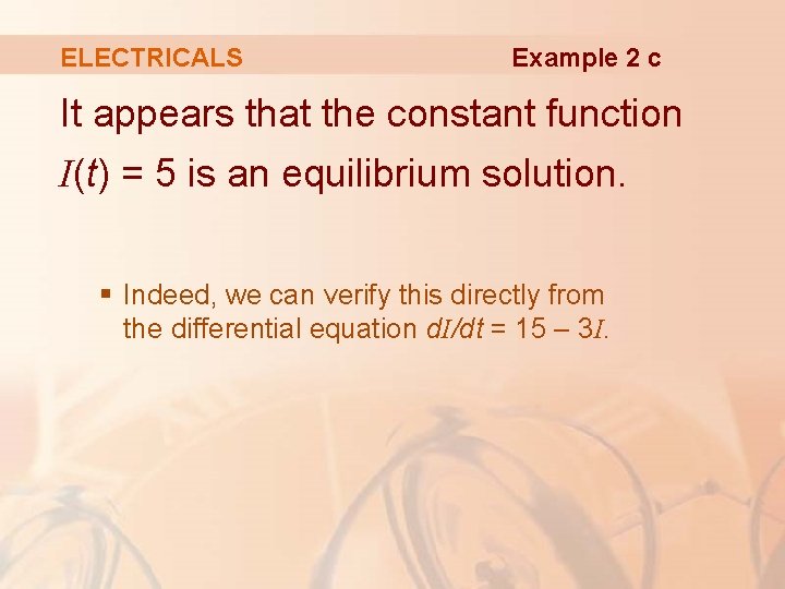 ELECTRICALS Example 2 c It appears that the constant function I(t) = 5 is