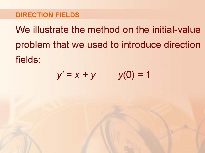 DIRECTION FIELDS We illustrate the method on the initial-value problem that we used to