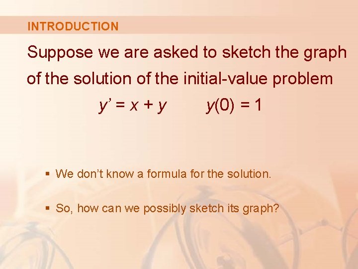 INTRODUCTION Suppose we are asked to sketch the graph of the solution of the