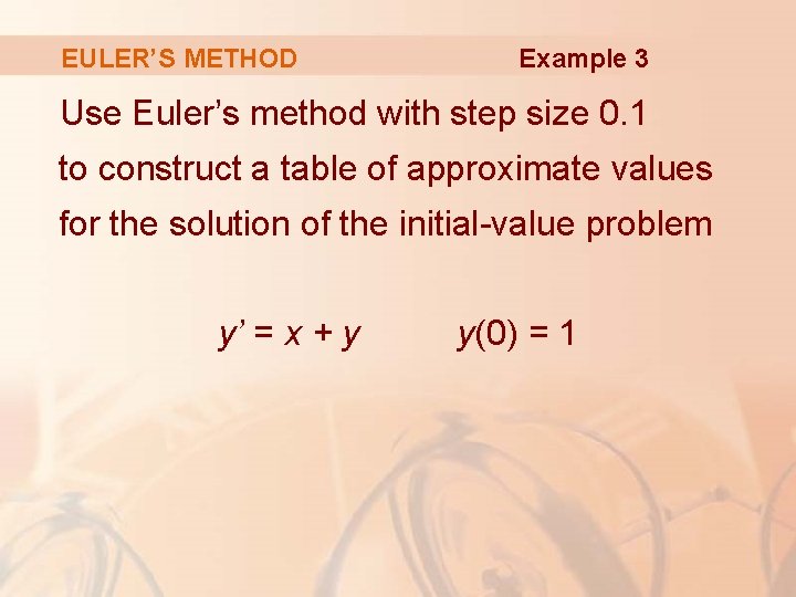 EULER’S METHOD Example 3 Use Euler’s method with step size 0. 1 to construct