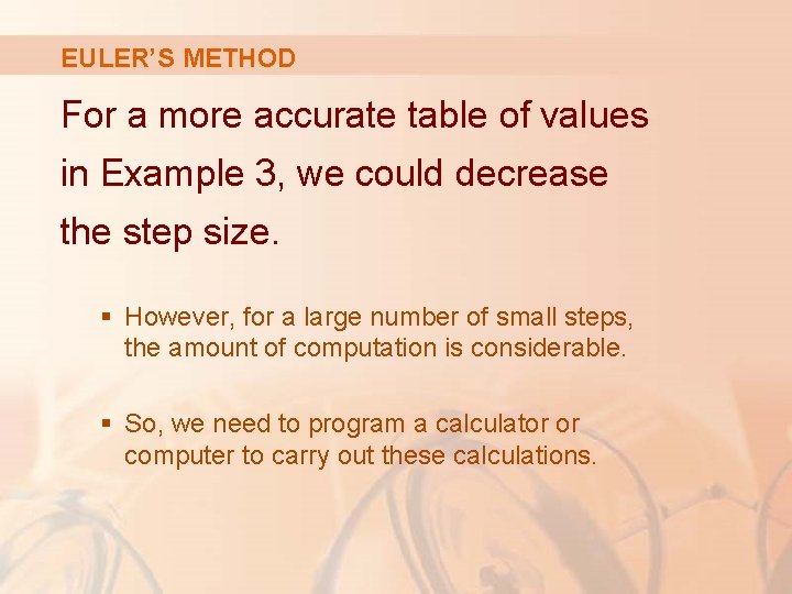 EULER’S METHOD For a more accurate table of values in Example 3, we could