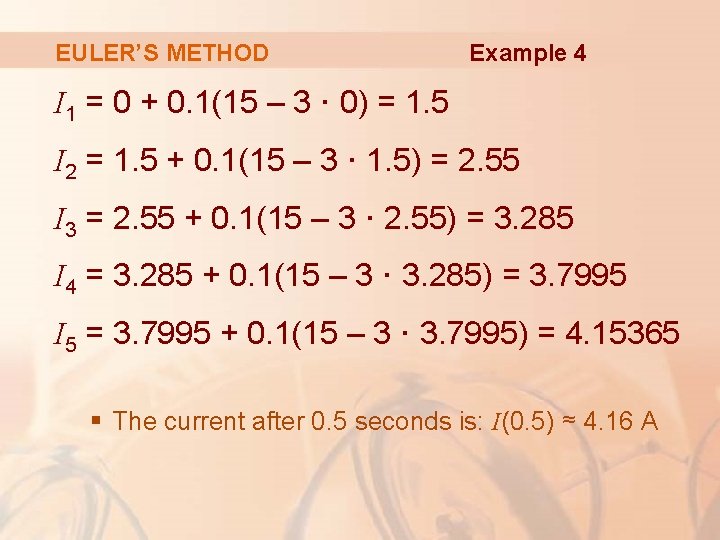 EULER’S METHOD Example 4 I 1 = 0 + 0. 1(15 – 3 ·