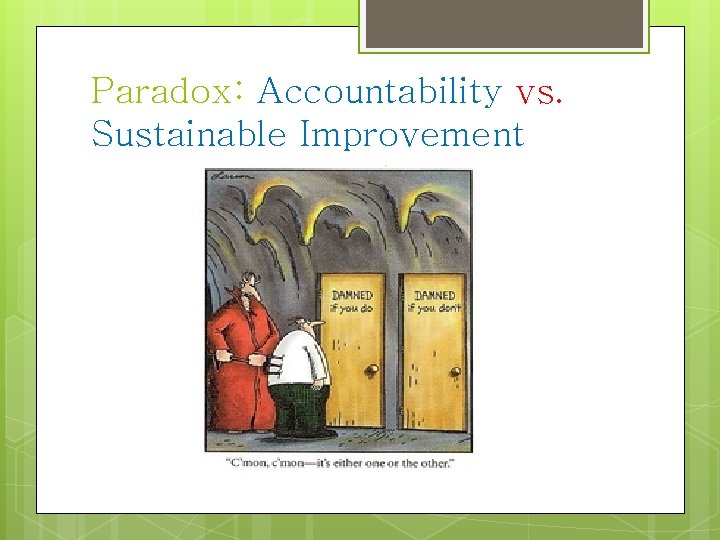 Paradox: Accountability vs. Sustainable Improvement 