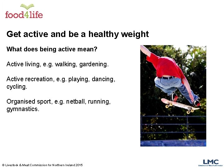 Get active and be a healthy weight What does being active mean? Active living,