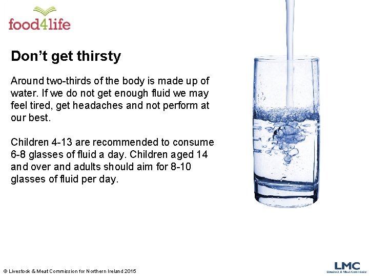 Don’t get thirsty Around two-thirds of the body is made up of water. If