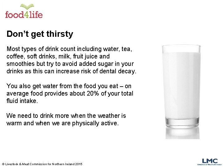 Don’t get thirsty Most types of drink count including water, tea, coffee, soft drinks,