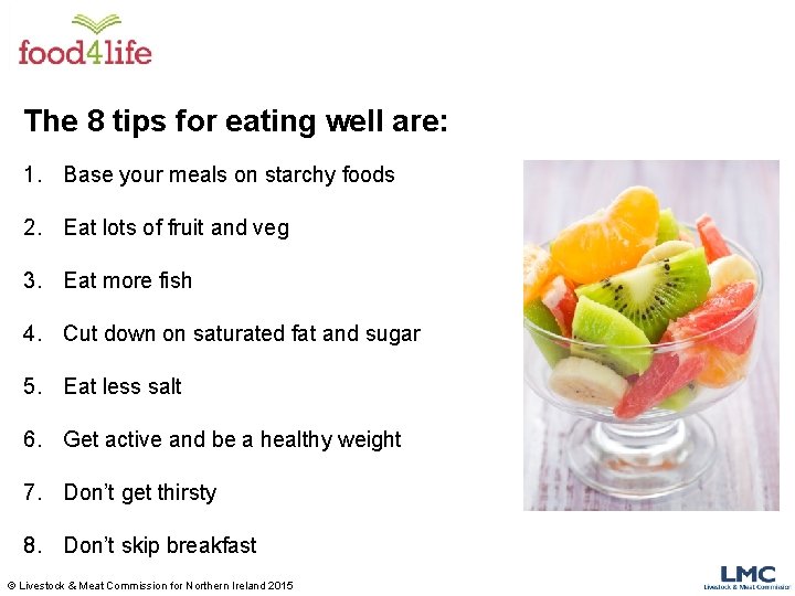 The 8 tips for eating well are: 1. Base your meals on starchy foods