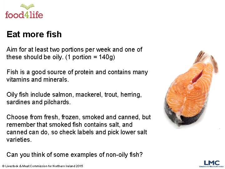 Eat more fish Aim for at least two portions per week and one of