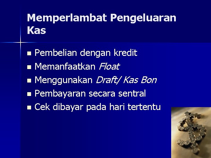 Memperlambat Pengeluaran Kas Pembelian dengan kredit n Memanfaatkan Float n Menggunakan Draft/ Kas Bon