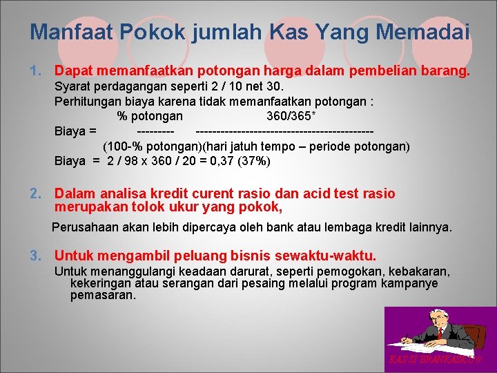 Manfaat Pokok jumlah Kas Yang Memadai 1. Dapat memanfaatkan potongan harga dalam pembelian barang.