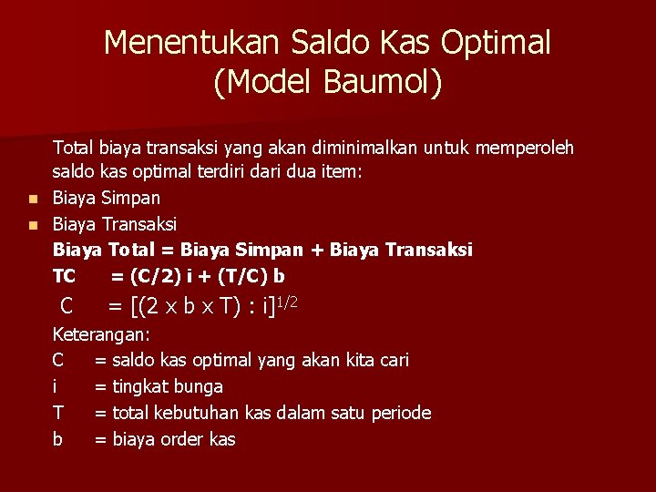 Menentukan Saldo Kas Optimal (Model Baumol) Total biaya transaksi yang akan diminimalkan untuk memperoleh