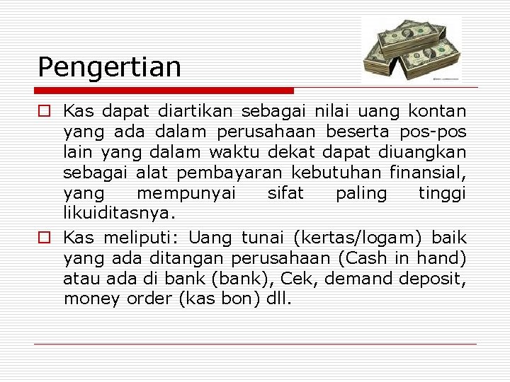 Pengertian o Kas dapat diartikan sebagai nilai uang kontan yang ada dalam perusahaan beserta