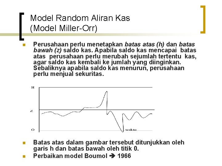 Model Random Aliran Kas (Model Miller-Orr) n Perusahaan perlu menetapkan batas (h) dan batas