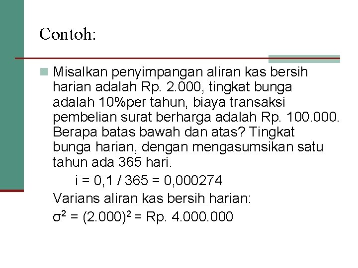 Contoh: n Misalkan penyimpangan aliran kas bersih harian adalah Rp. 2. 000, tingkat bunga