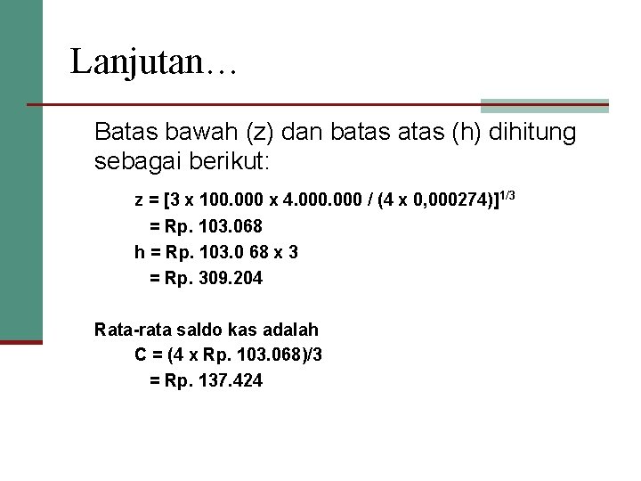 Lanjutan… Batas bawah (z) dan batas (h) dihitung sebagai berikut: z = [3 x