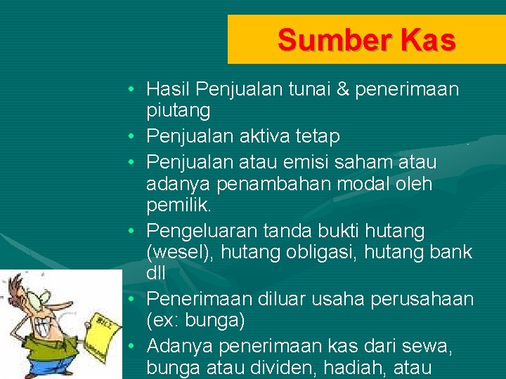 Sumber Kas • Hasil Penjualan tunai & penerimaan piutang • Penjualan aktiva tetap •