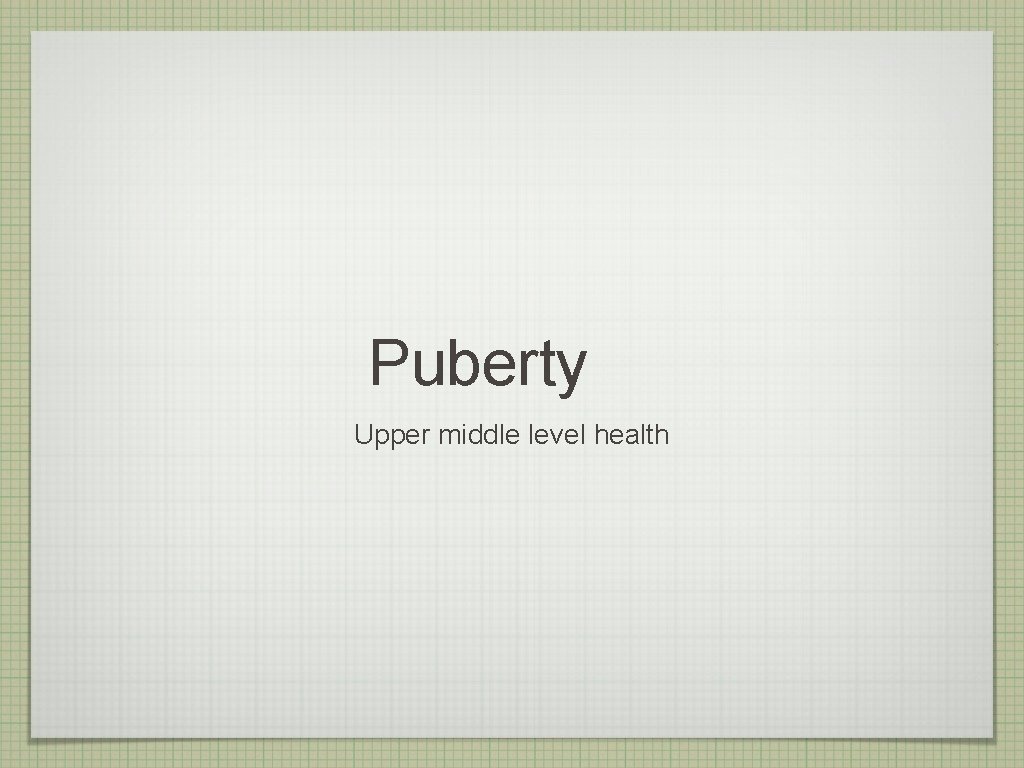 Puberty Upper middle level health 