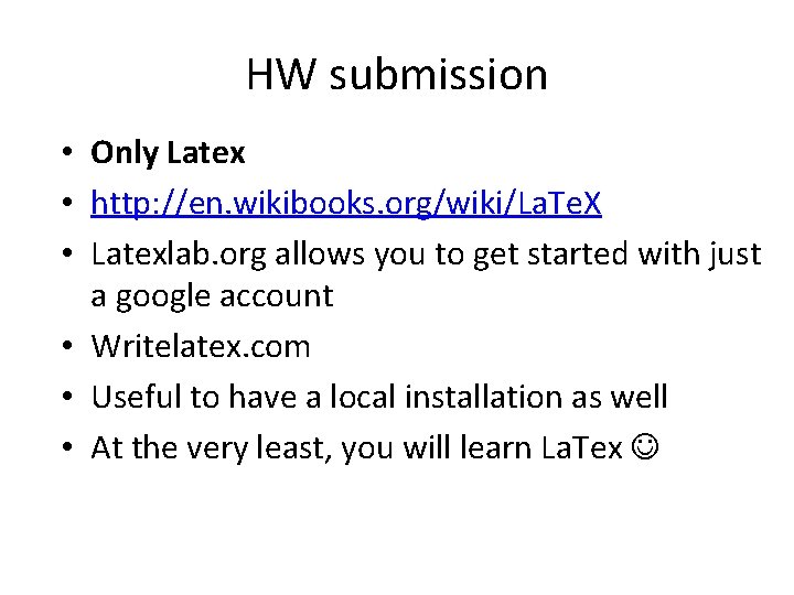 HW submission • Only Latex • http: //en. wikibooks. org/wiki/La. Te. X • Latexlab.