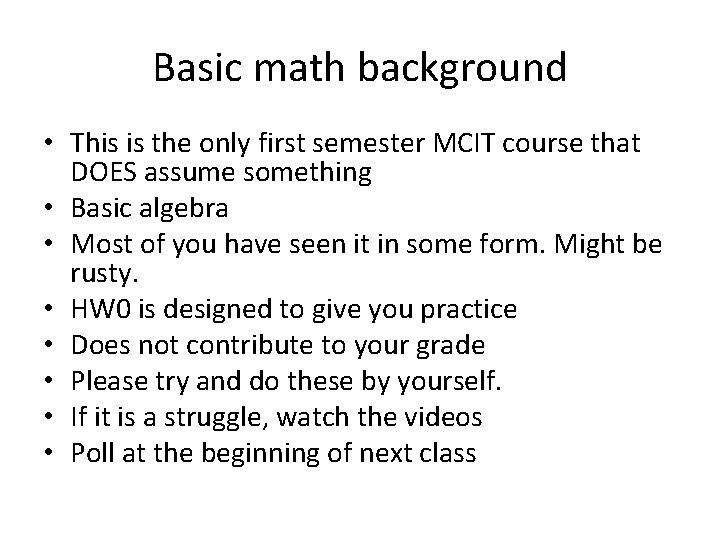 Basic math background • This is the only first semester MCIT course that DOES