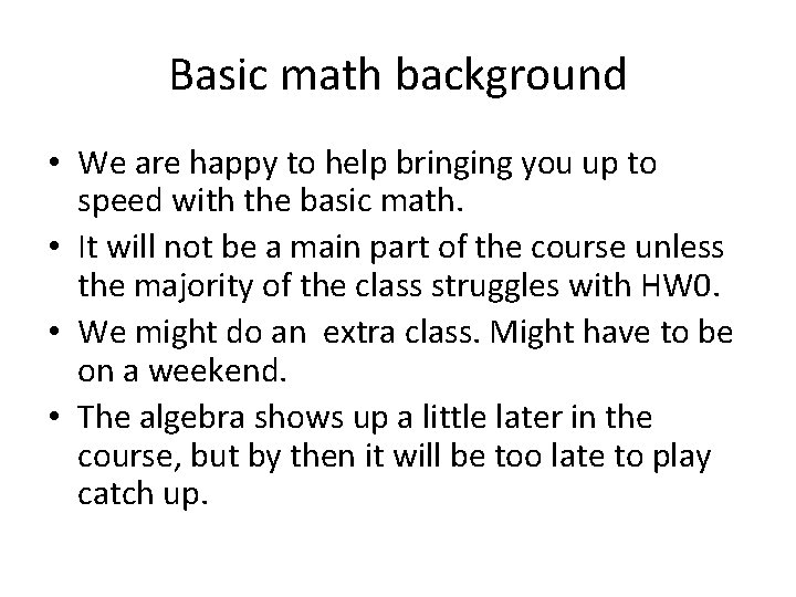 Basic math background • We are happy to help bringing you up to speed