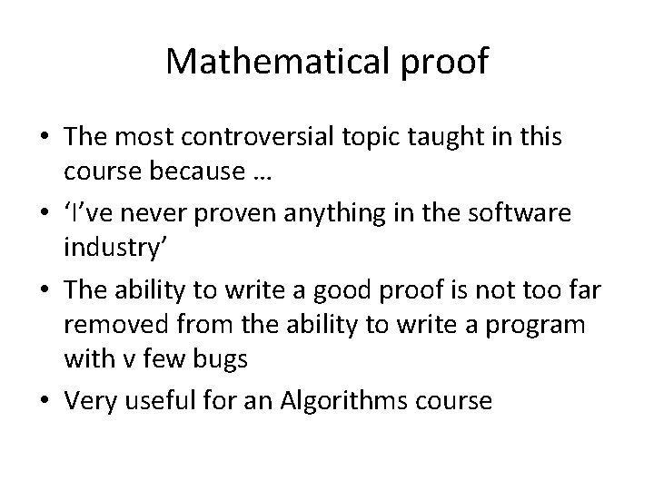 Mathematical proof • The most controversial topic taught in this course because … •