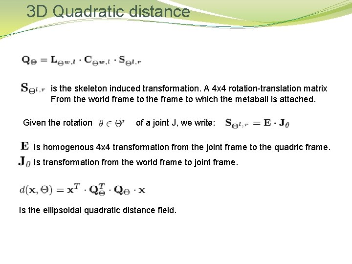 3 D Quadratic distance is the skeleton induced transformation. A 4 x 4 rotation-translation
