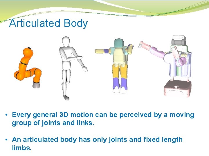 Articulated Body • Every general 3 D motion can be perceived by a moving