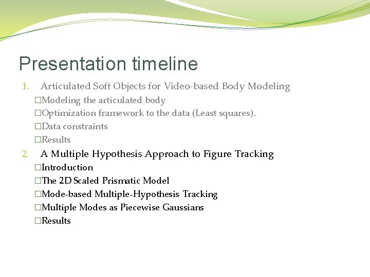 Presentation timeline 1. Articulated Soft Objects for Video-based Body Modeling �Modeling the articulated body