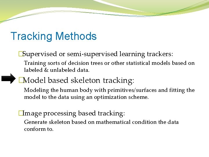 Tracking Methods �Supervised or semi-supervised learning trackers: Training sorts of decision trees or other