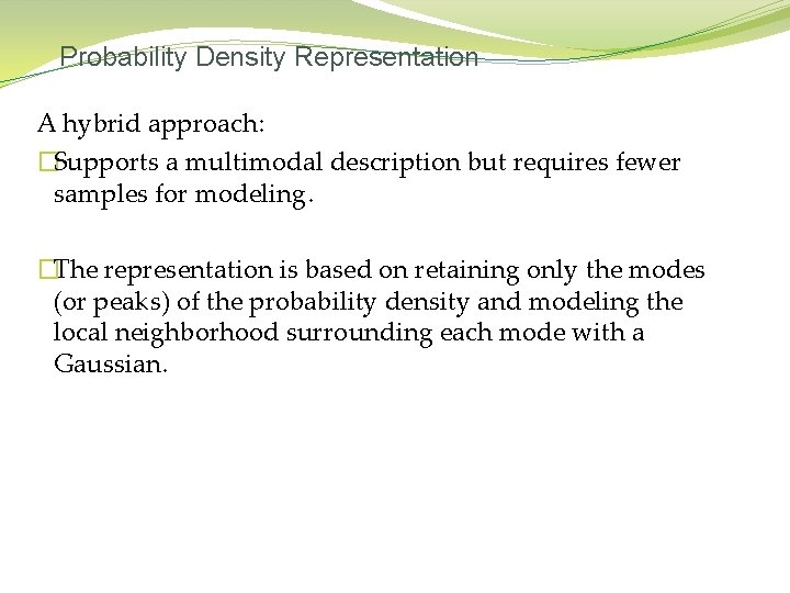 Probability Density Representation A hybrid approach: �Supports a multimodal description but requires fewer samples