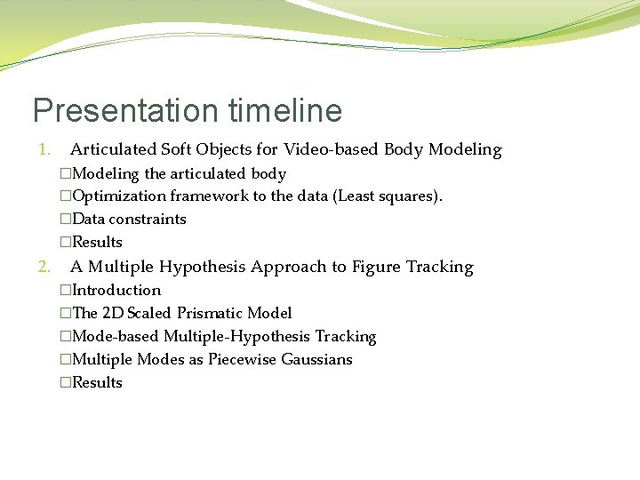 Presentation timeline 1. Articulated Soft Objects for Video-based Body Modeling �Modeling the articulated body