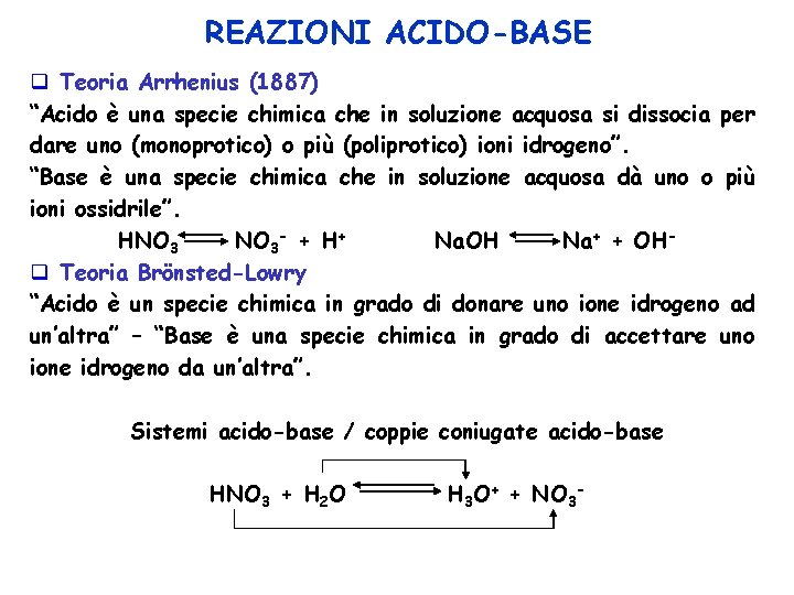 REAZIONI ACIDO-BASE q Teoria Arrhenius (1887) “Acido è una specie chimica che in soluzione