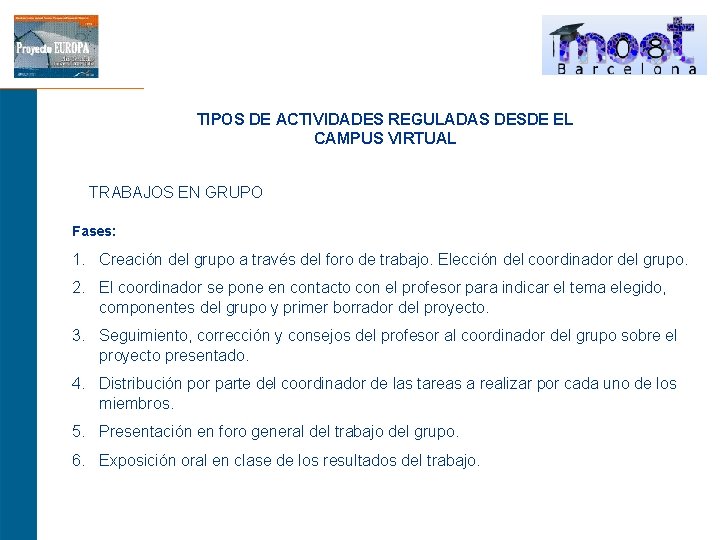 TIPOS DE ACTIVIDADES REGULADAS DESDE EL CAMPUS VIRTUAL TRABAJOS EN GRUPO Fases: 1. Creación