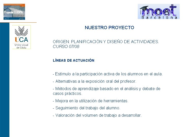 NUESTRO PROYECTO ORIGEN: PLANIFICACIÓN Y DISEÑO DE ACTIVIDADES. CURSO 07/08 LÍNEAS DE ACTUACIÓN -