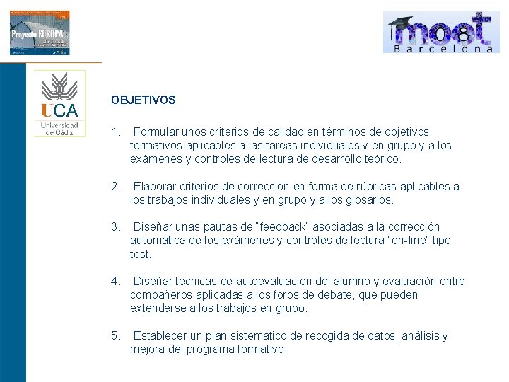 OBJETIVOS 1. Formular unos criterios de calidad en términos de objetivos formativos aplicables a