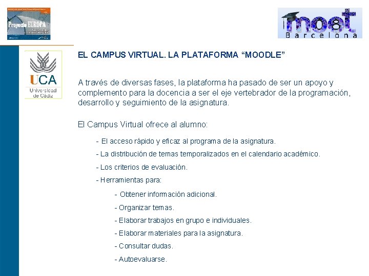 EL CAMPUS VIRTUAL. LA PLATAFORMA “MOODLE” A través de diversas fases, la plataforma ha