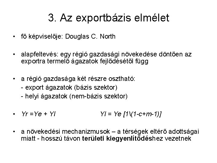 3. Az exportbázis elmélet • fő képviselője: Douglas C. North • alapfeltevés: egy régió