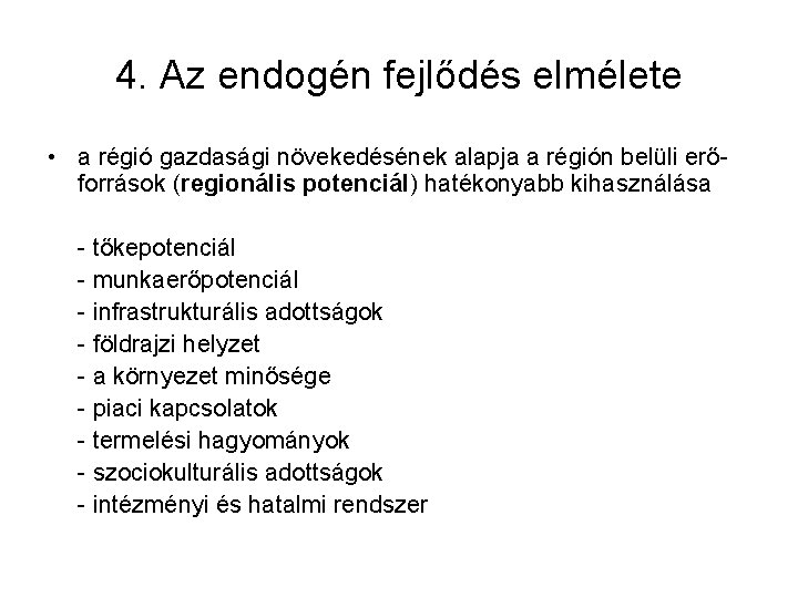 4. Az endogén fejlődés elmélete • a régió gazdasági növekedésének alapja a régión belüli