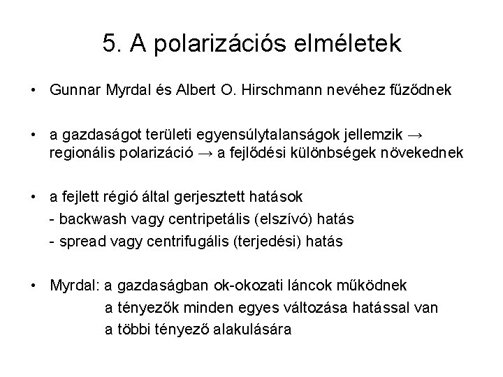 5. A polarizációs elméletek • Gunnar Myrdal és Albert O. Hirschmann nevéhez fűződnek •