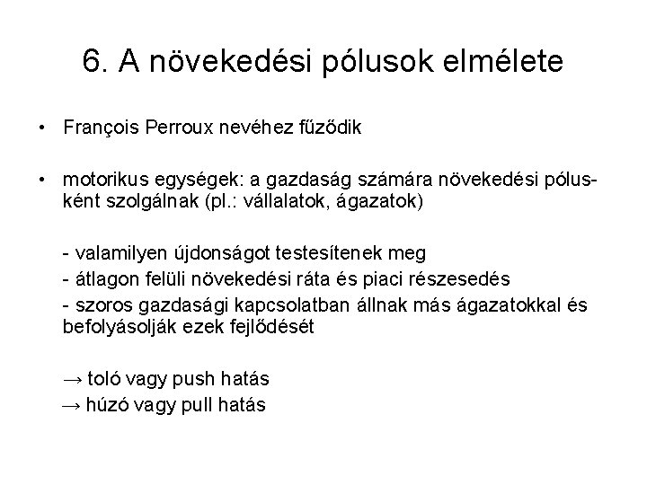 6. A növekedési pólusok elmélete • François Perroux nevéhez fűződik • motorikus egységek: a