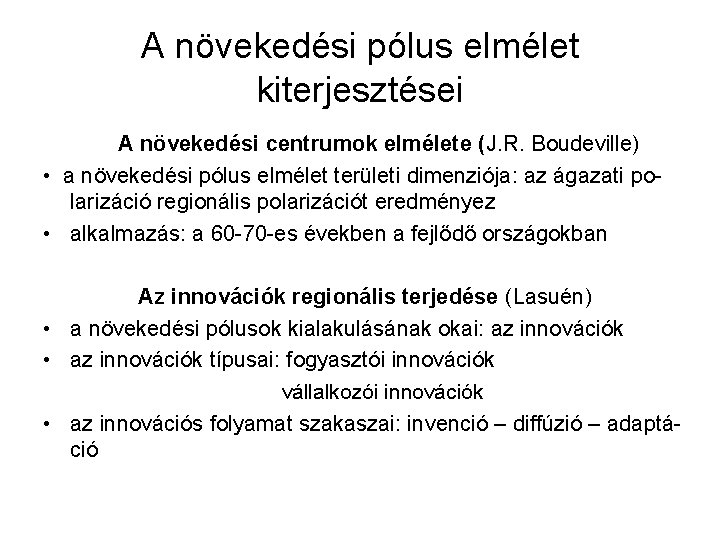 A növekedési pólus elmélet kiterjesztései A növekedési centrumok elmélete (J. R. Boudeville) • a