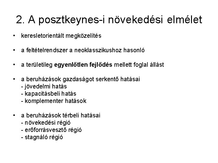 2. A posztkeynes-i növekedési elmélet • keresletorientált megközelítés • a feltételrendszer a neoklasszikushoz hasonló